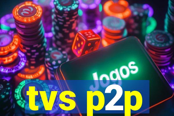 tvs p2p